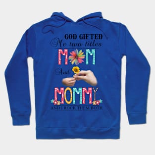 Vintage God Gifted Me Two Titles Mom And Mommy Wildflower Hands Flower Happy Mothers Day Hoodie